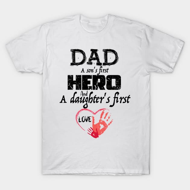 DAD A Son's first hero And A Daughter's First Love, Design For Daddy T-Shirt by Promen Shirts